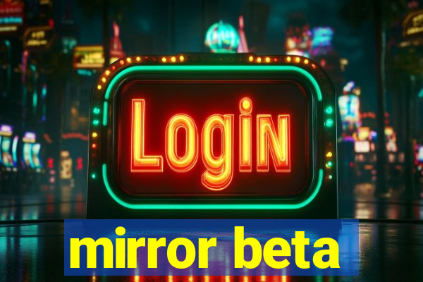 mirror beta